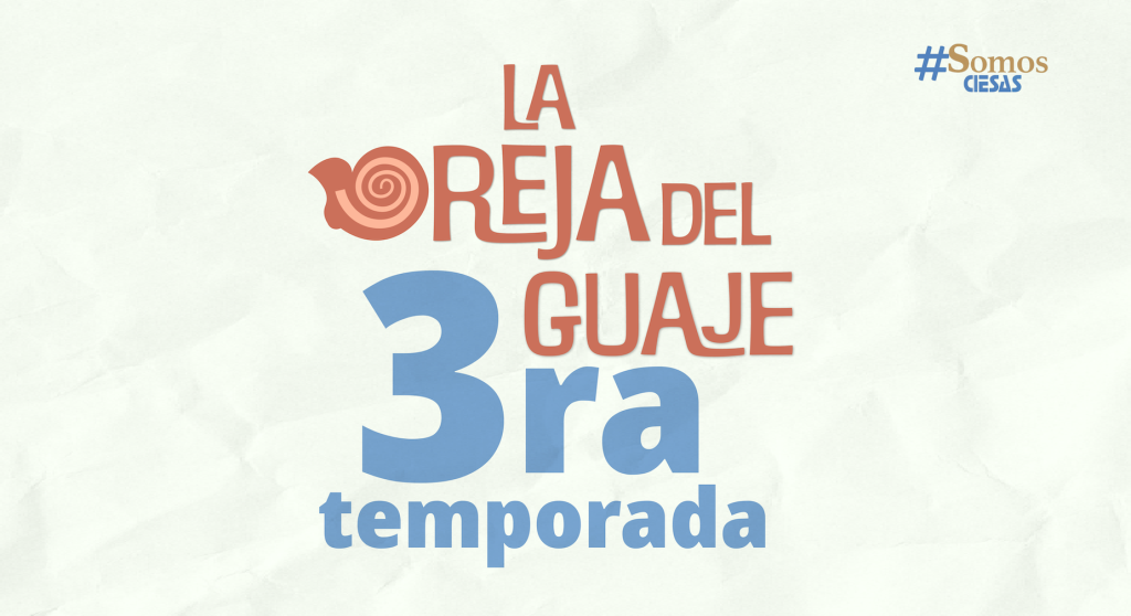 Tercera temporada de La Oreja del Guaje, videopodcast de CIESAS Pacífico Sur